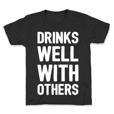 Drinks Well With Others Kids T-Shirt