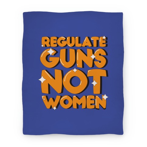 Regulate Guns, Not Women Blanket