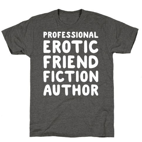 Professional Erotic Friend Fiction Author White Print T-Shirt