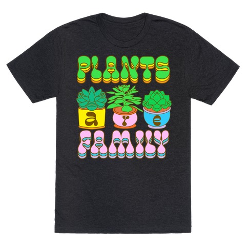 Plants Are Family T-Shirt