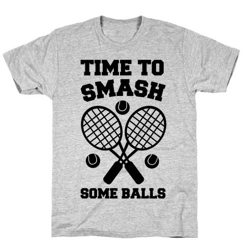 Time to Smash Some Balls - Tennis T-Shirt