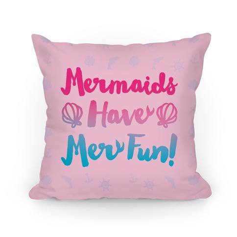 Mermaids Have Mer Fun Pillow