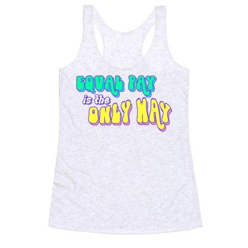 Equal Pay is the Only Way Racerback Tank Top