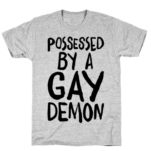 Possessed By A Gay Demon T-Shirt