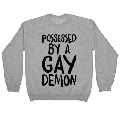 Possessed By A Gay Demon Pullover