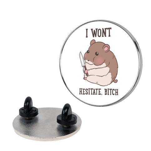 I Won't Hesitate, Bitch Hamster Pin