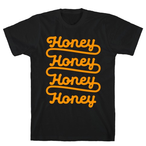 Honey Honey Honey Honey T-Shirt
