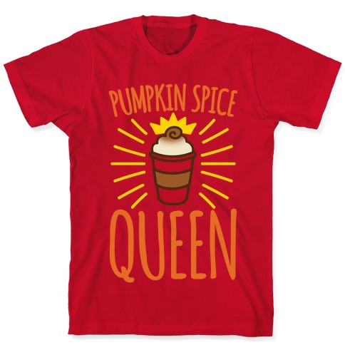 Pumpkin Spice Queen T-Shirts | LookHUMAN