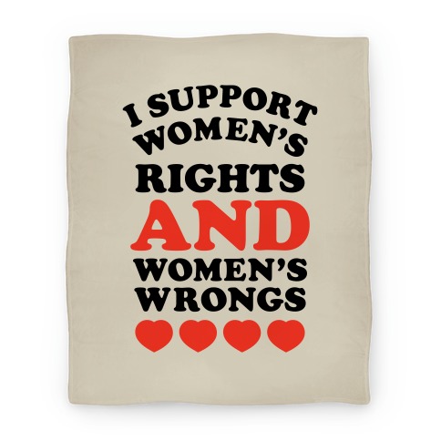 I Support Women's Rights AND Women's Wrongs <3 Blanket