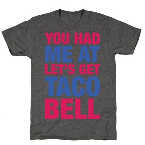 You Had Me At Let's Get Taco Bell T-Shirt