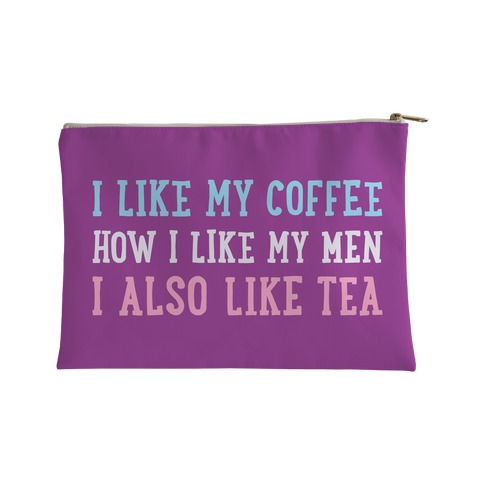 I Like My Coffee How I Like My Men, I Also Like Tea Accessory Bag