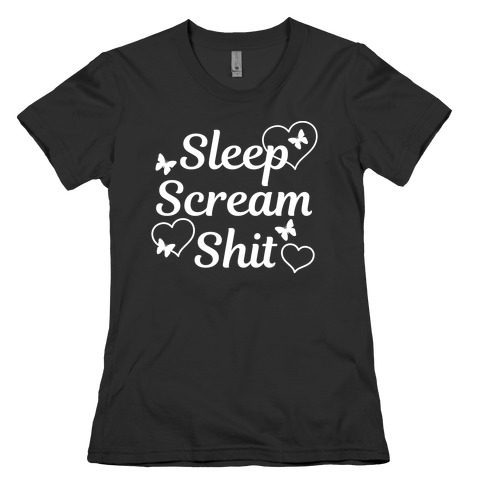 Sleep Scream Shit Womens T-Shirt