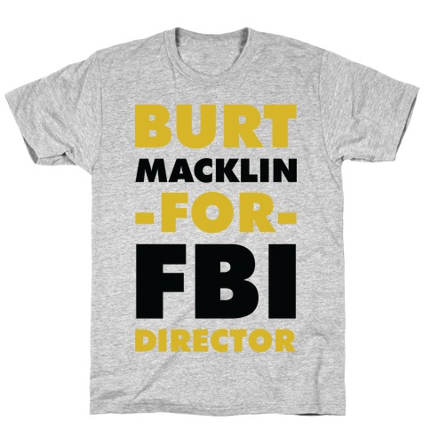 Burt Macklin for FBI Director T-Shirt