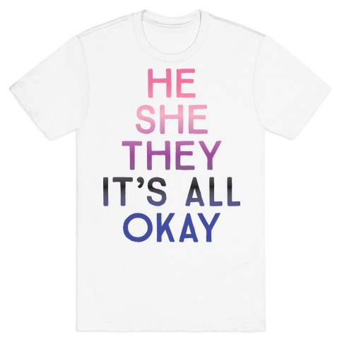He She They It's All Okay Gender Fluid T-Shirt