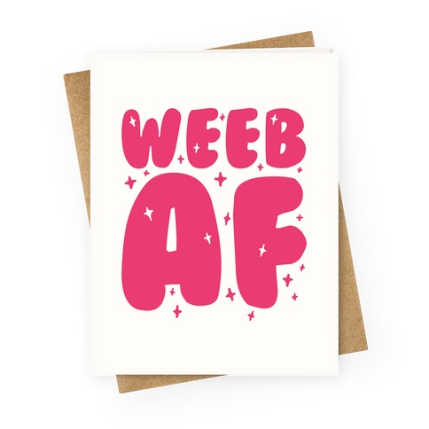 Weeb AF Greeting Card