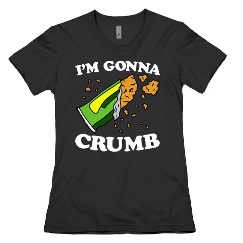I'm Gonna Crumb Granola Bar Womens T-Shirt