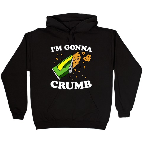 I'm Gonna Crumb Granola Bar Hooded Sweatshirt