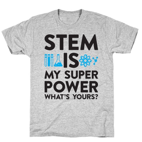 STEM Is My Super Power What's Yours? T-Shirt