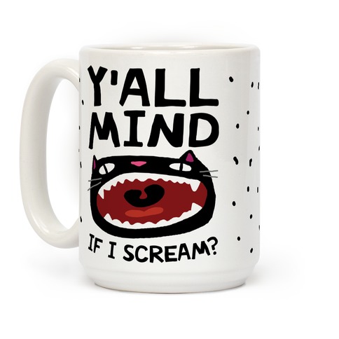 Y All Mind If I Scream Cat Coffee Mugs Lookhuman