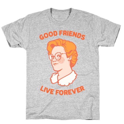 Barb: Good Friends Live Forever T-Shirt
