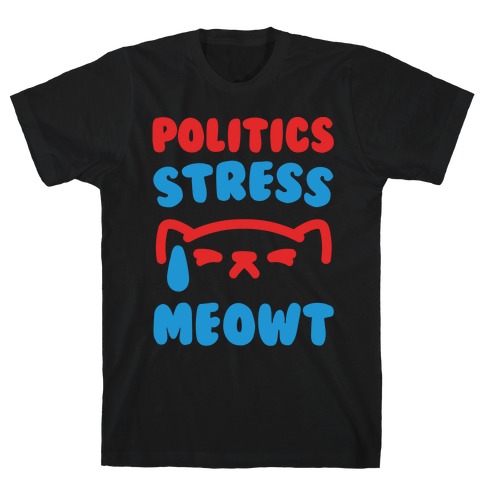 Politics Stress Meowt White Print T-Shirt