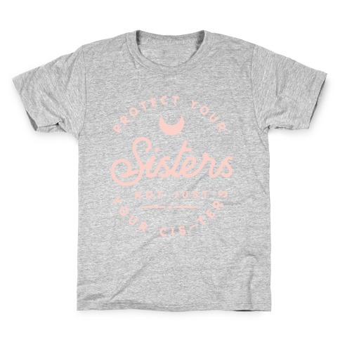 Protect Your Sisters NOt Just YOur Cis-ters Kids T-Shirt