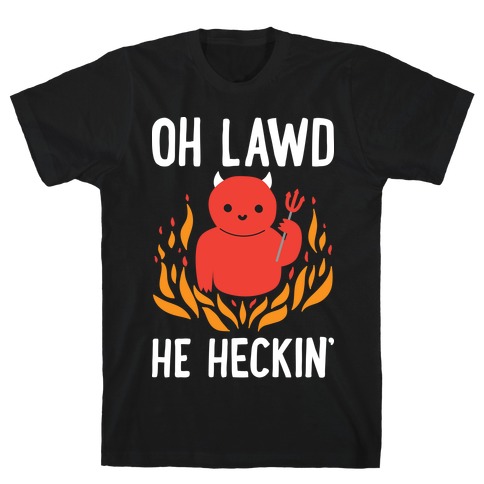 Oh Lawd He Heckin' T-Shirt