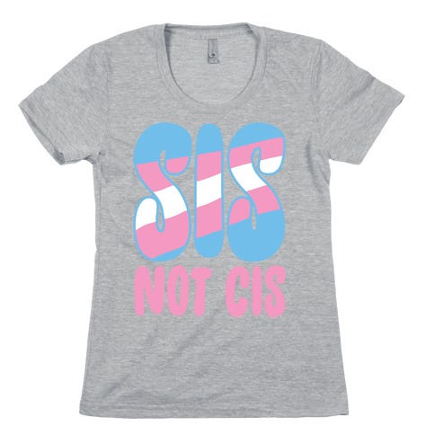 Sis Not Cis Womens T-Shirt