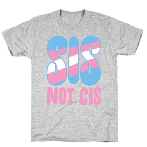 Sis Not Cis T-Shirt
