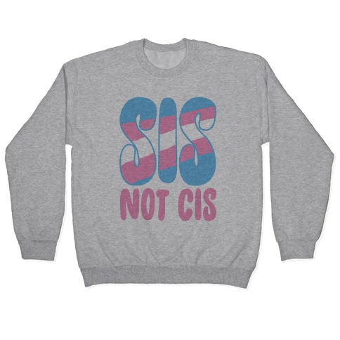 Sis Not Cis Pullover