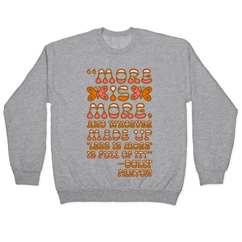 More Is More Dolly Parton Quote Pullover