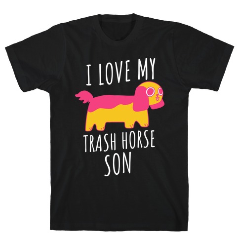 I Love My Trash Horse Son T-Shirt