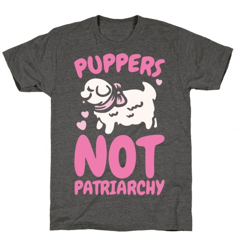 Puppers Not Patriarchy  T-Shirt
