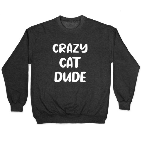Crazy Cat Dude Pullover