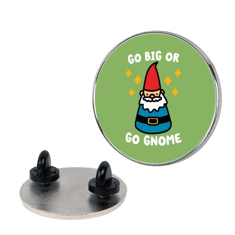 Go Big Or Go Gnome Pin