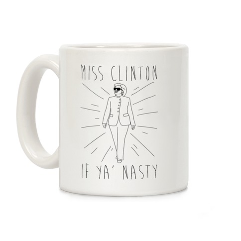 Miss Clinton If Ya' Nasty Coffee Mug