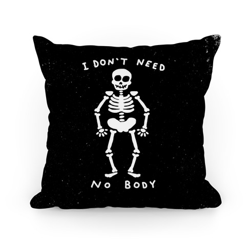 I Don't Need No Body Pillow