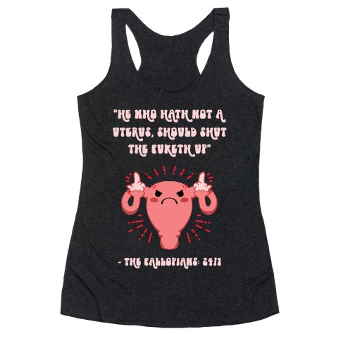 He Who Hath Not A Uterus Racerback Tank Top