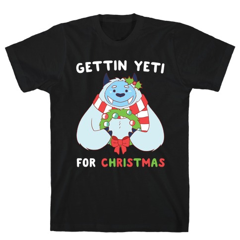 Gettin' Yeti for Christmas T-Shirt