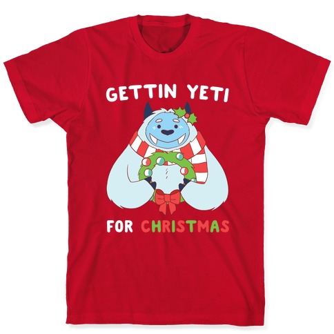 I'm Yeti for Christmas I'm Ready for Christmas Yeti Xmas Tee