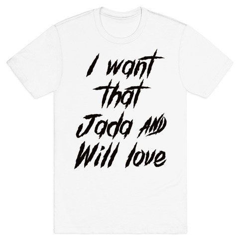 I Want That Will and Jada Love T-Shirt