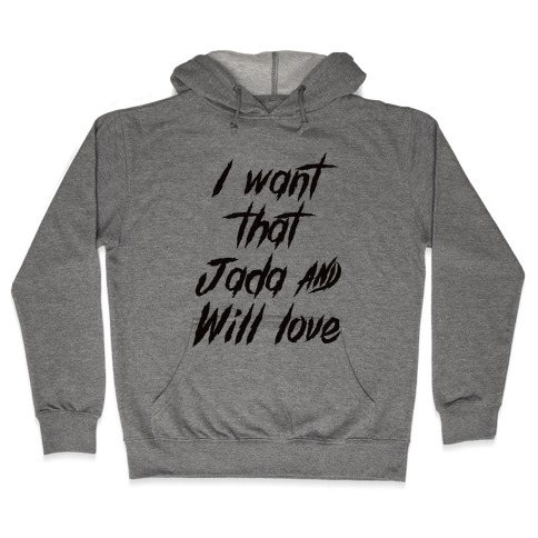 I Want That Will and Jada Love Hooded Sweatshirt