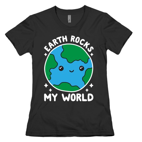 Earth Rocks My World Womens T-Shirt
