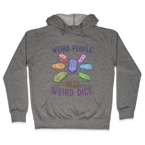 Weird People Need Weird Dice Hooded Sweatshirt