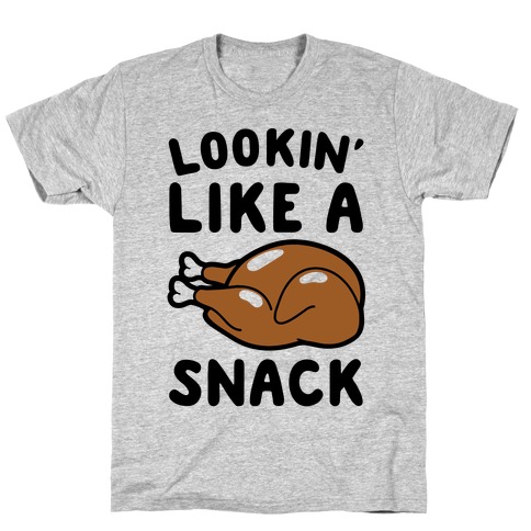 Lookin' Like A Snack Turkey T-Shirt