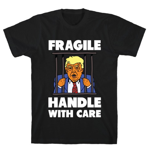 Fragile: Handle With Care Trump Arrest T-Shirt