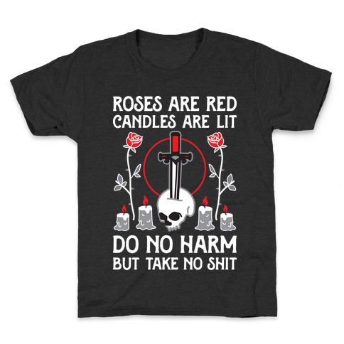 Rose Are Red, Candles Are Lit, Do No Harm, But Take No Shit Kids T-Shirt