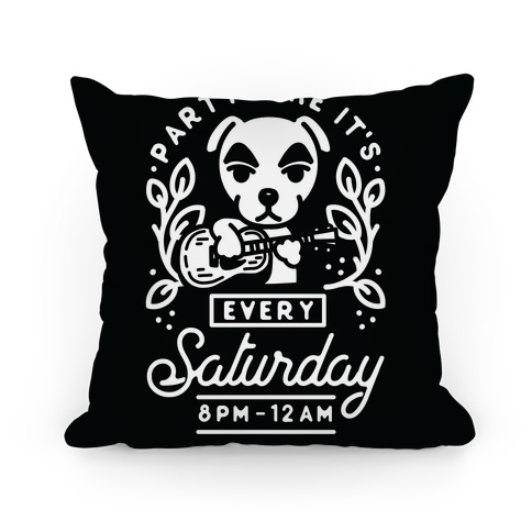 Party Like It's Every Saturday 8pm-12am KK Slider Pillow