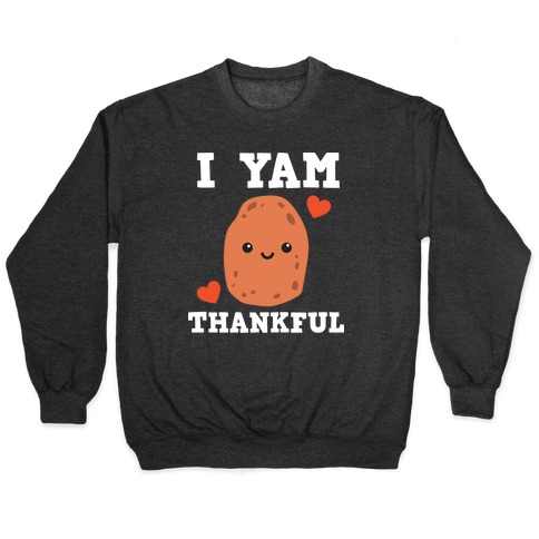 I Yam Thankful Pullover