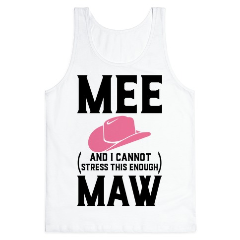 Mee and I Cannot Stress This Enough Maw Tank Top